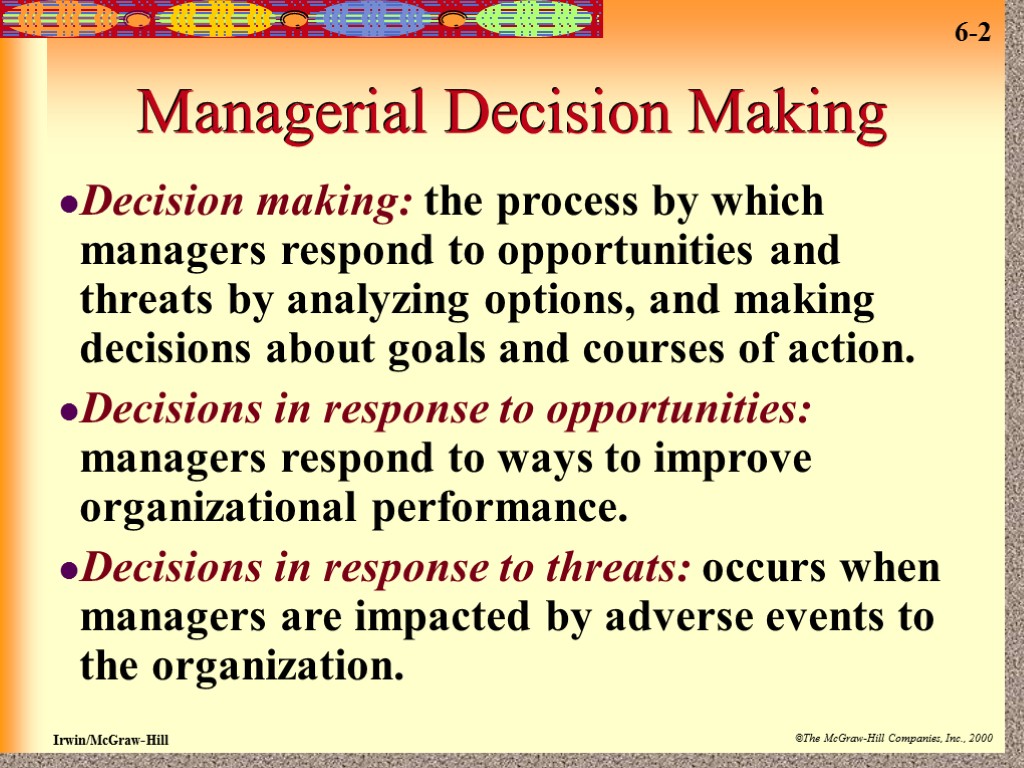 Managerial Decision Making Decision making: the process by which managers respond to opportunities and